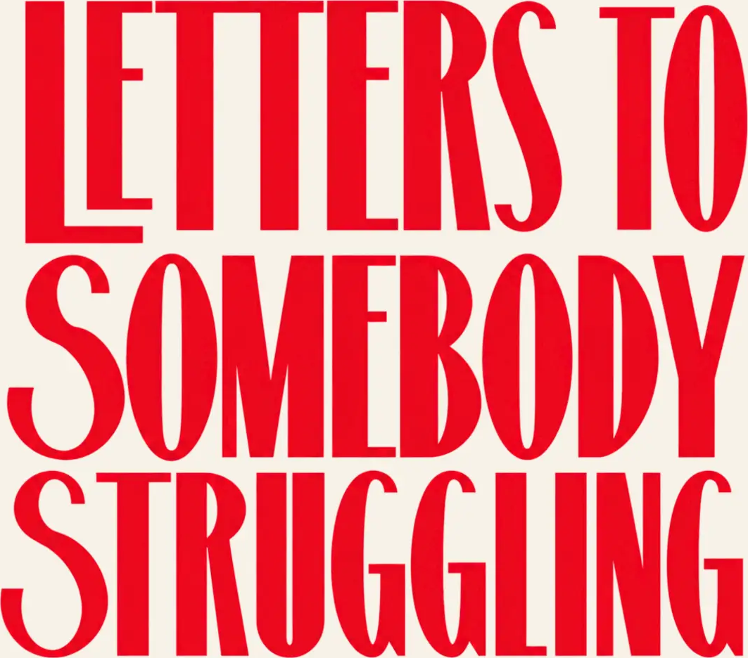 Letters to Somebody Struggling